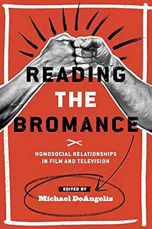 reading the bromance homosocial relationships in film and television 1st edition michael deangelis ,hilary