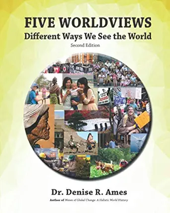 five worldviews different ways we see the world 1st edition dr denise r ames 1943841152, 978-1943841158