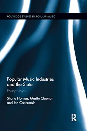 popular music industries and the state policy notes 1st edition shane homan ,martin cloonan ,jennifer