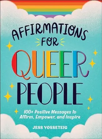 affirmations for queer people 100+ positive messages to affirm empower and inspire 1st edition jess vosseteig