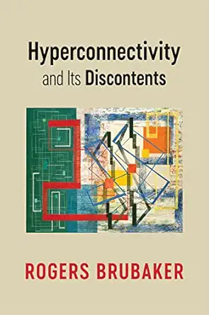 hyperconnectivity and its discontents 1st edition rogers brubaker 150955453x, 978-1509554539