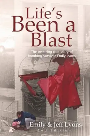 lifes been a blast the true story of birmingham bomb survivor emily lyons 1st edition emily lyons ,jeff lyons