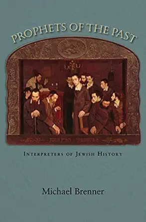 prophets of the past interpreters of jewish history 1st edition michael brenner ,steven rendall 0691139288,