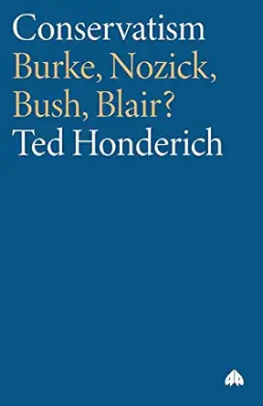 conservatism burke nozick bush blair 1st edition ted honderich 0745321291, 978-0745321295