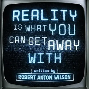 reality is what you can get away with 1st edition robert anton wilson ,joseph matheny 1952746337,
