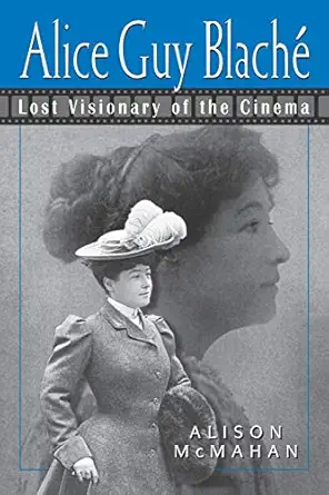 alice guy blacha lost visionary of the cinema 1st edition alison mcmahan 0826451578, 978-0826451576