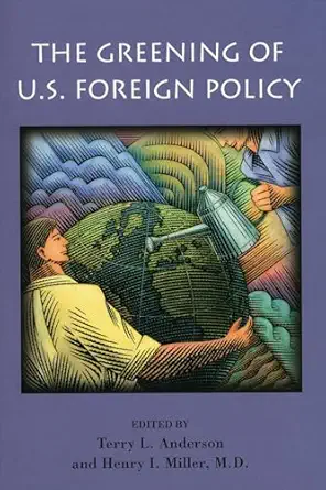 the greening of u s foreign policy 1st edition terry l anderson ,henry i miller md 0817998624, 978-0817998622