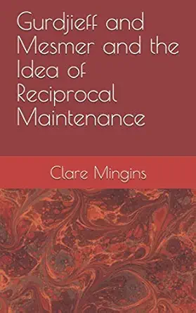 gurdjieff and mesmer and the idea of reciprocal maintenance 1st edition clare mingins 1912255049,