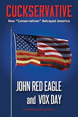 cuckservative how conservatives betrayed america 1st edition vox day ,john red eagle ,mike cernovich