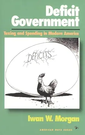 deficit government taxing and spending in modern america 1st edition iwan w morgan 1566630819, 978-1566630818