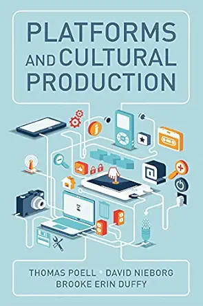 platforms and cultural production 1st edition thomas poell ,david b nieborg ,brooke erin duffy 1509540512,