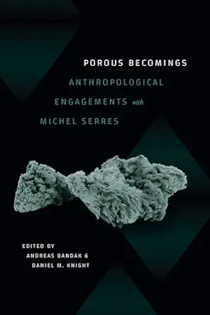 porous becomings anthropological engagements with michel serres 1st edition andreas bandak ,daniel m knight