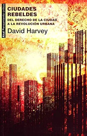 ciudades rebeldes del derecho de la ciudad a la revolucia n urbana 1st edition david harvey ,juan mara a la