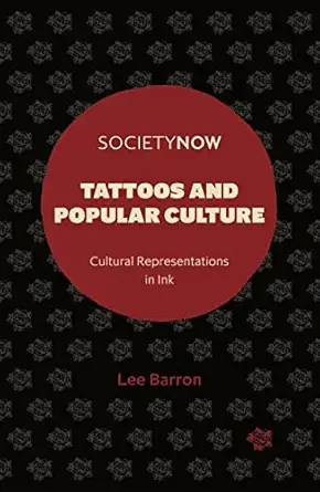 tattoos and popular culture cultural representations in ink 1st edition lee barron 1839092181, 978-1839092183