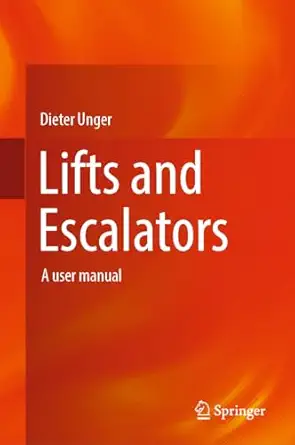 lifts and escalators a user manual 1st edition dieter unger 3662678217, 978-3662678213