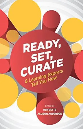 ready set curate 8 learning experts tell you how 1st edition ben betts ,allison anderson 156286940x,