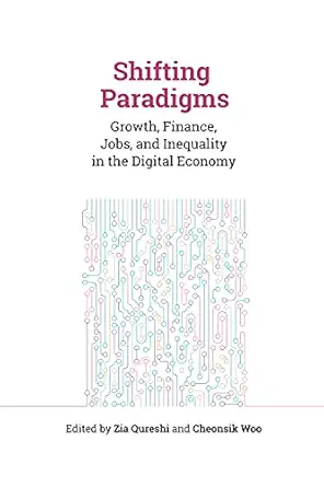 shifting paradigms growth finance jobs and inequality in the digital economy 1st edition zia qureshi
