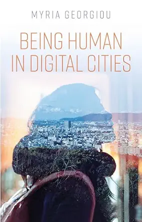being human in digital cities 1st edition myria georgiou 1509530800, 978-1509530809