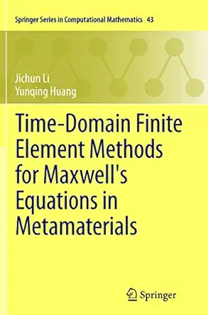 time domain finite element methods for maxwells equations in metamaterials 1st edition jichun li ,yunqing