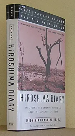 hiroshima diary the unparalleled eyewitness account of the dawn of nuclear war 1st edition hachiya michiko m