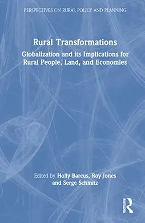 rural transformations globalization and its implications for rural people land and economies 1st edition