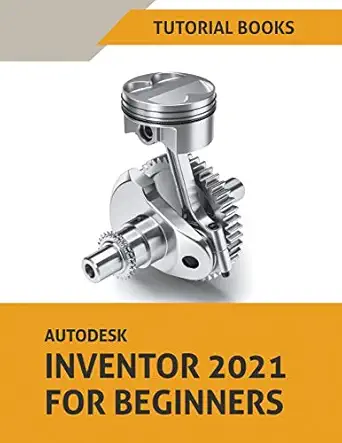 autodesk inventor 2021 for beginners 1st edition tutorial books 1393575455, 978-1393575450