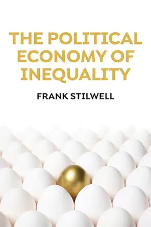 the political economy of inequality 1st edition frank stilwell 1509528644, 978-1509528646