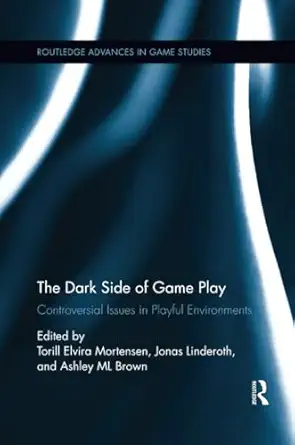 the dark side of game play 1st edition torill elvira mortensen ,jonas linderoth ,ashley ml brown 1138548677,