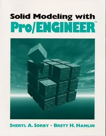 solid modeling with pro/engineer 1st edition brett h hamlin ,sheryl sorby 0134901789, 978-0134901787