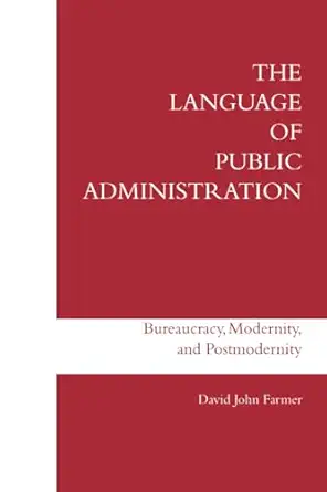 the language of public administration bureaucracy modernity and postmodernity 1st edition david john farmer