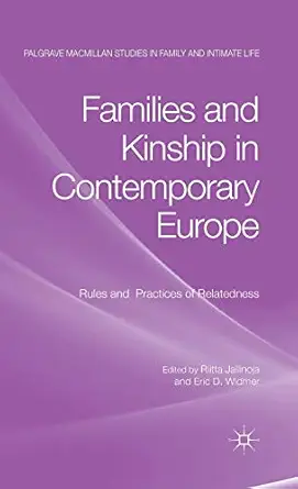 families and kinship in contemporary europe rules and practices of relatedness 1st edition riitta jallinoja