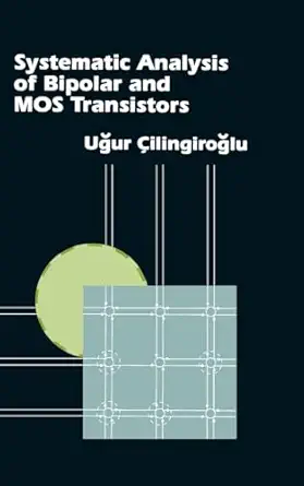 systematic analysis of bipolar and mos transistors 1st edition professor ugur cilingiroglu 0890066256,