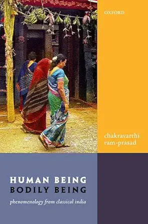 human being bodily being phenomenology from classical india 1st edition chakravarthi ram prasad 0198823622,