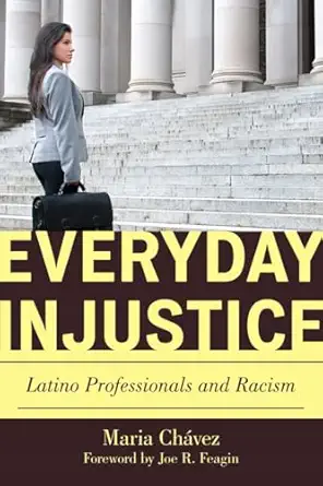 everyday injustice latino professionals and racism 1st edition maria cha vez ,joe r feagin 081089517x,