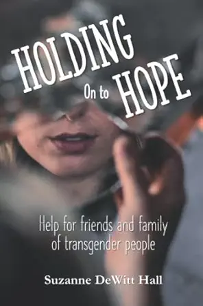 holding on to hope help for friends and family of transgender people 1st edition suzanne dewitt hall ,declan
