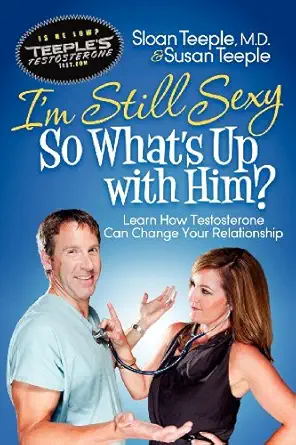 im still sexy so whats up with him learn how testosterone can change your relationship 1st edition sloan