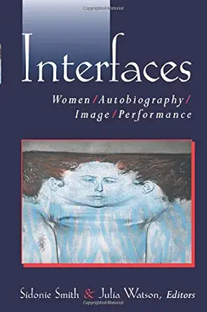 interfaces women autobiography image performance 1st edition sidonie ann smith ,julia anne watson 0472068148,