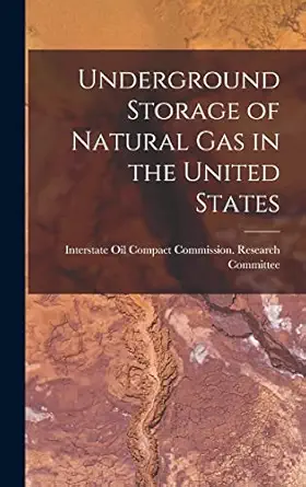 underground storage of natural gas in the united states 1st edition interstate oil compact commission re