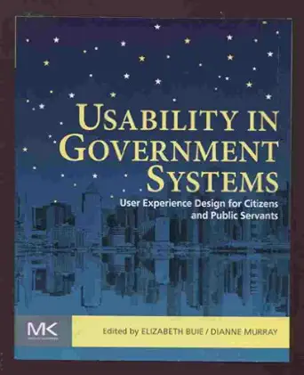 usability in government systems user experience design for citizens and public servants 1st edition elizabeth
