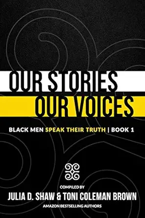 our stories our voices black men speak their truth 1st edition toni coleman brown ,julia d shaw 1732840547,