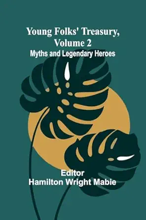 young folks treasury volume 2 myths and legendary heroes 1st edition hamilton wright mabie 9362990660,