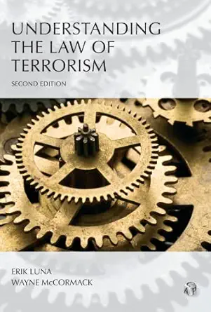 understanding the law of terrorism 1st edition erik luna ,wayne mccormack 0769849075, 978-0769849072
