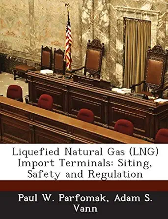 liquefied natural gas import terminals siting safety and regulation 1st edition paul w parfomak ,adam s vann