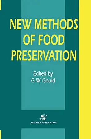 new methods of food preservation 1st edition grahame w gould 0834213419, 978-0834213418