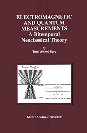 electromagnetic and quantum measurements a bitemporal neoclassical theory 1st edition tore wessel berg