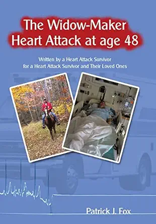 the widow maker heart attack at age 48 written by a heart attack survivor for a heart attack survivor and