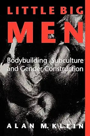 little big men bodybuilding subculture and gender construction 1st edition alan m klein 0791415600,