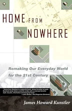 home from nowhere remaking our everyday world for the 21st century 1st edition james howard kunstler
