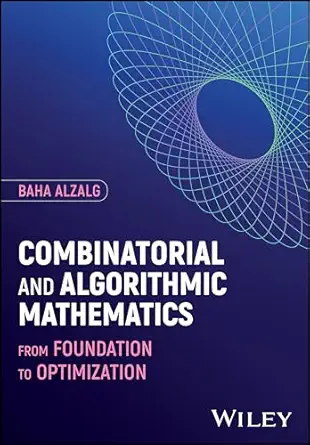 combinatorial and algorithmic mathematics from foundation to optimization 1st edition baha alzalg 1394235941,