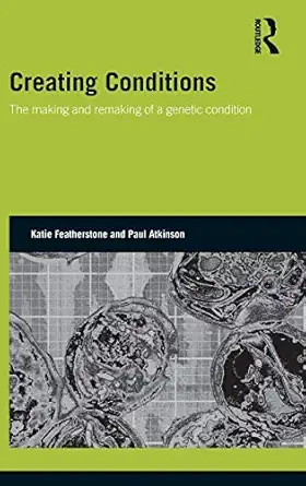 creating conditions the making and remaking of a genetic syndrome 1st edition katie featherstone ,paul